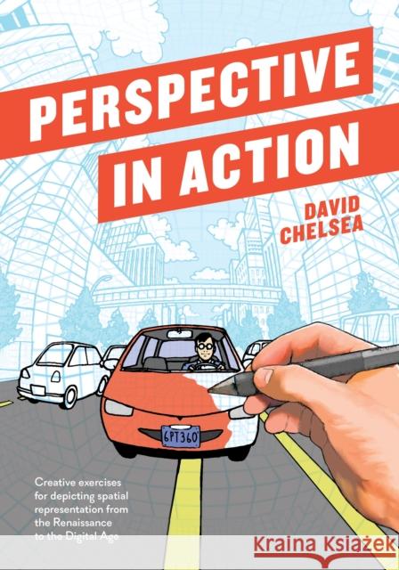 Perspective in Action: Creative Exercises for Depicting Spatial Representation from the Renaissance to the Digital Age David Chelsea 9781607749462 Watson-Guptill