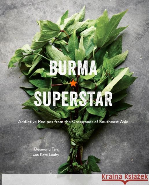Burma Superstar: Addictive Recipes from the Crossroads of Southeast Asia [A Cookbook] Tan, Desmond 9781607749509 Ten Speed Press