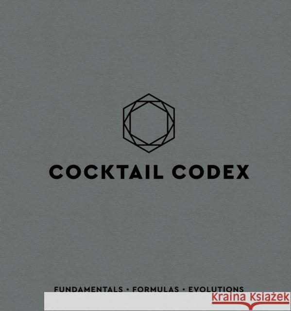 Cocktail Codex: Fundamentals, Formulas, Evolutions Nick Fauchald 9781607749707 Ten Speed Press