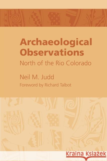 Archeological Observations: North of the Rio Colorado Neil M. Judd Richard K. Talbot 9781607810223