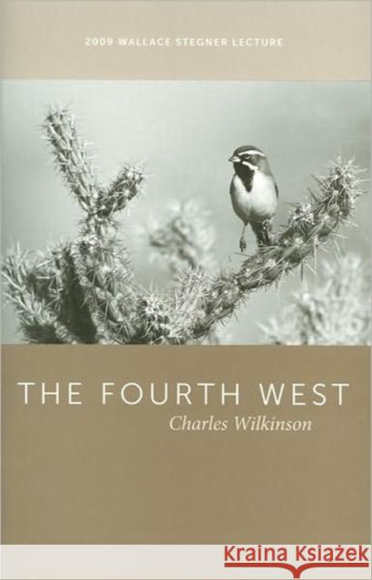 The Fourth West: 2009 Wallace Stegner Lecture Wilkinson, Charles 9781607810254