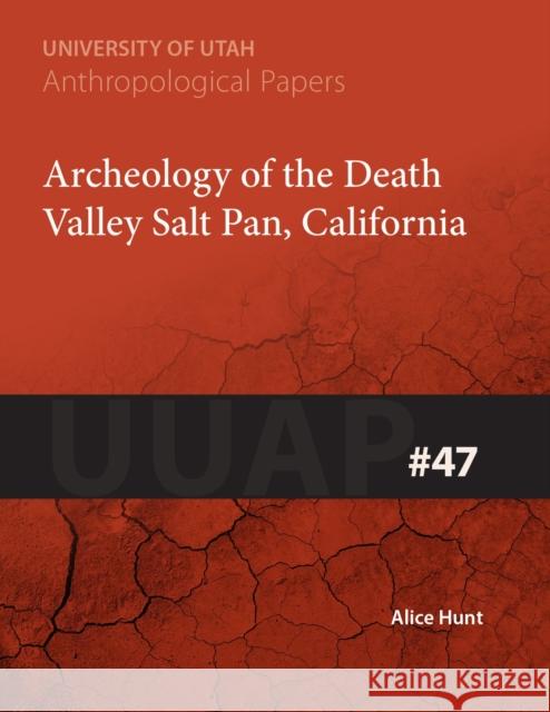 Archaeology of the Death Valley Salt Pan, California, 47: Uuap 47 Hunt, Alice 9781607810810 University of Utah Press