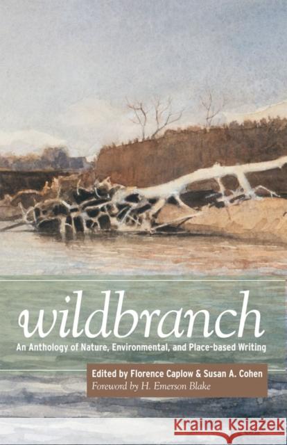 Wildbranch: An Anthology of Nature, Environmental, and Place-Based Writing Caplow, Florence 9781607811244 University of Utah Press