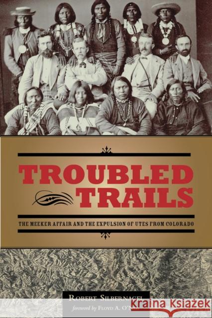 Troubled Trails: The Meeker Affair and the Expulsion of Utes from Colorado Silbernagel, Robert 9781607811299 University of Utah Press