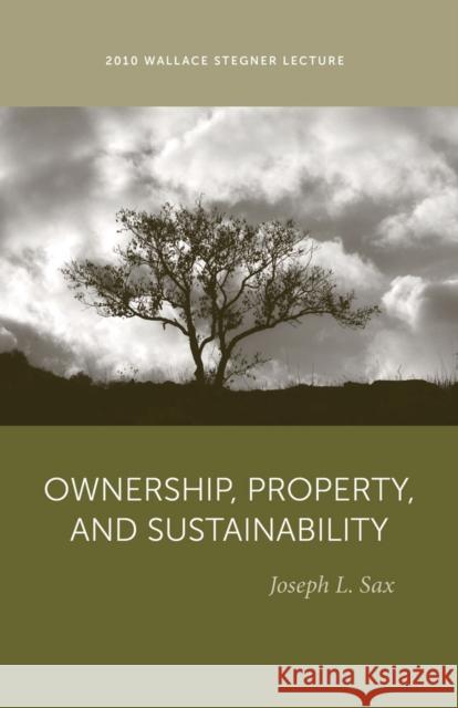 Ownership, Property, and Sustainability Joseph Sax 9781607811398 University of Utah Press