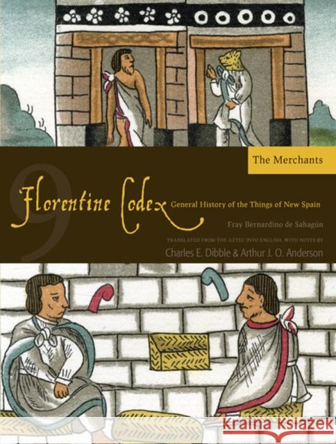 Florentine Codex: Book 9, 9: Book 9: The Merchants De Sahagun, Bernardino 9781607811640