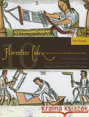 Florentine Codex: Book 10: Book 10: The Peoplevolume 10 De Sahagun, Bernardino 9781607811657 University of Utah Press