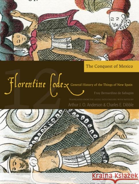 Florentine Codex: Book 12, 12: Book 12: The Conquest of Mexico De Sahagun, Bernardino 9781607811671