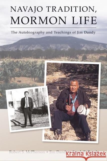 Navajo Tradition, Mormon Life: The Autobiography and Teachings of Jim Dandy McPherson, Robert S. 9781607811947 University of Utah Press