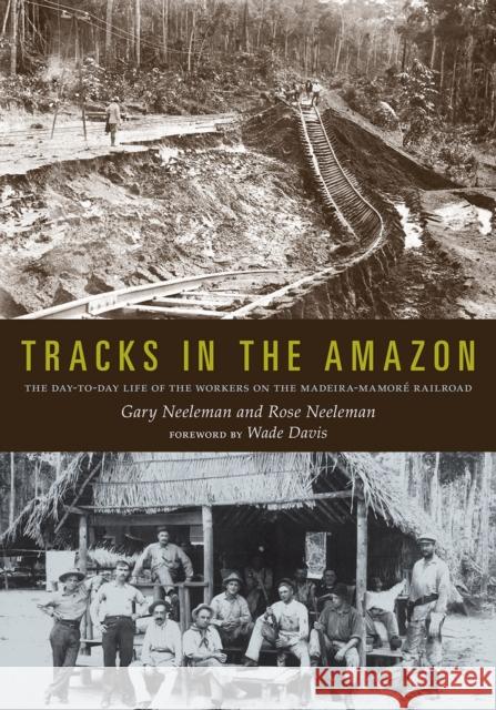 Tracks in the Amazon: The Day-To-Day Life of the Workers on the Madeira-Mamoré Railroad Neeleman, Gary 9781607812753