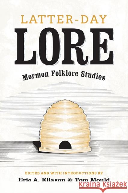 Latter-Day Lore: Mormon Folklore Studies Eliason, Eric A. 9781607812845 University of Utah Press
