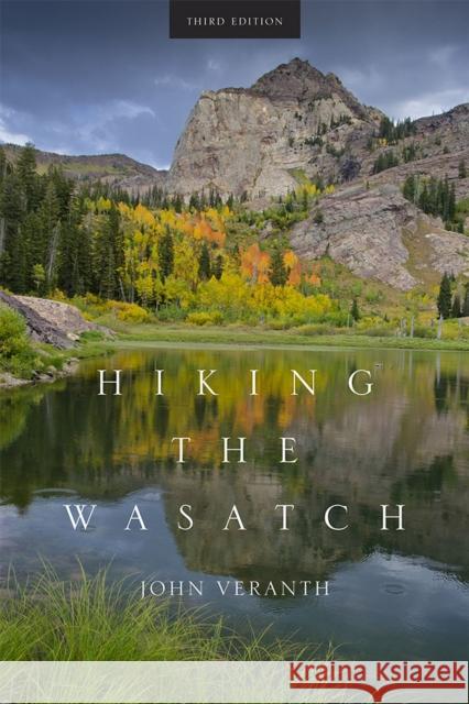 Hiking the Wasatch John Veranth 9781607813255 University of Utah Press