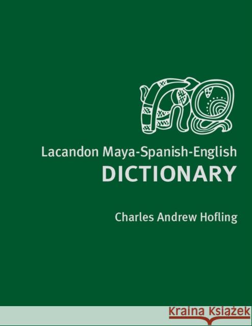 Lacandon Maya-Spanish-English Dictionary Charles A. Hofling 9781607813415 University of Utah Press