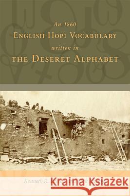 An 1860 English-Hopi Vocabulary Written in the Deseret Alphabet Kenneth R. Beesley Dirk Elzinga 9781607813538