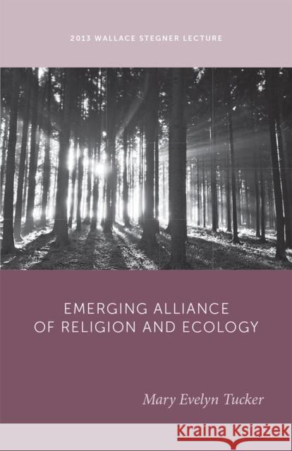 The Emerging Alliance of Religion and Ecology Mary Evelyn Tucker 9781607813576