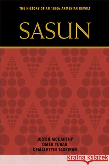 Sasun: The History of an 1890s Armenian Revolt Justin McCarthy Omer Turan Cemalettin Taskiran 9781607813842 University of Utah Press