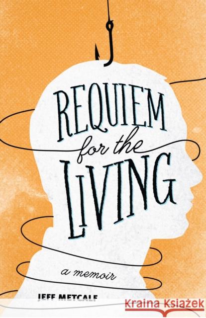 Requiem for the Living: A Memoir Metcalf, Jeff 9781607813866 University of Utah Press