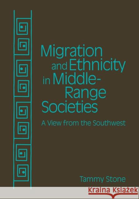 Migration and Ethnicity in Middle Range Societies: A View from the Southwest Tammy Stone 9781607814016 University of Utah Press