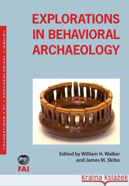 Explorations in Behavioral Archaeology William H. Walker James M. Skibo 9781607814146