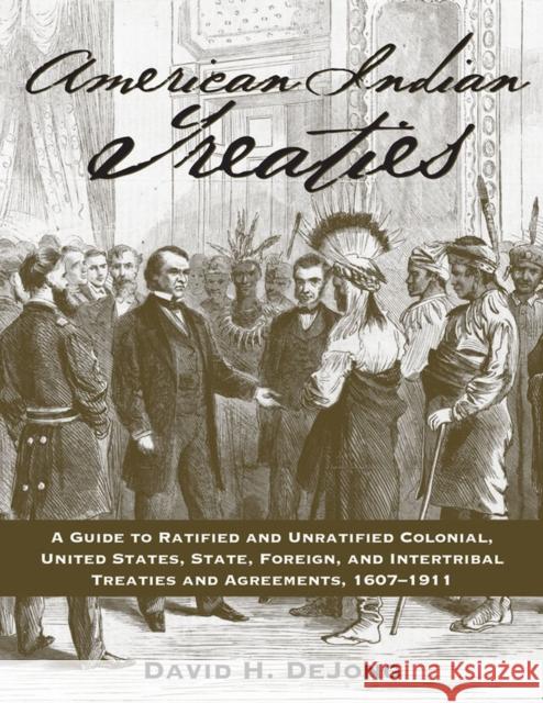 American Indian Treaties: A Guide to Ratified and Unratified Colonial, United States, State, Foreign, and Intertribal Treaties and Agreements, 1 David H. DeJong 9781607814252 University of Utah Press