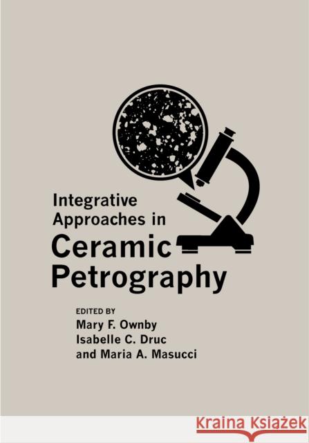Integrative Approaches in Ceramic Petrography Mary F. Ownby 9781607815068