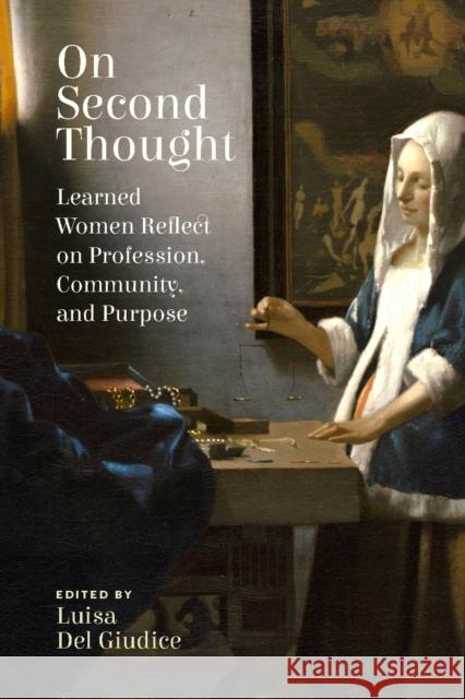 On Second Thought: Learned Women Reflect on Profession, Community, and Purpose Luisa de 9781607815358
