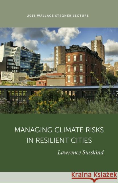 Managing Climate Risk in Resilient Cities Lawrence Susskind 9781607815631 University of Utah Press