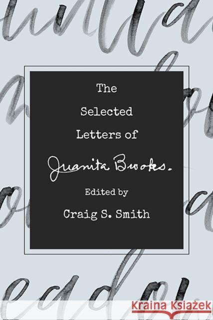 The Selected Letters of Juanita Brooks Craig S. Smith 9781607816478