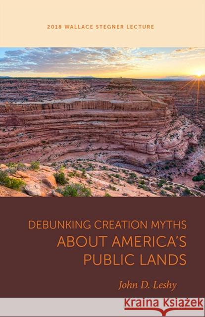 Debunking Creation Myths about America's Public Lands John D. Leshy 9781607816591