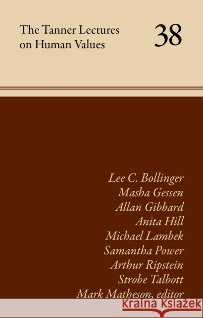 The Tanner Lectures on Human Values, Volume 38: Volume 38 Matheson, Mark 9781607817772 University of Utah Press