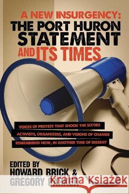 A New Insurgency: The Port Huron Statement and Its Times Howard Brick Gregory Parker 9781607853503