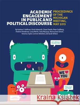 Academic Engagement in Public and Political Discourse: Proceedings of the Michigan Meeting, May 2015 Andrew J. Hoffman 9781607853657