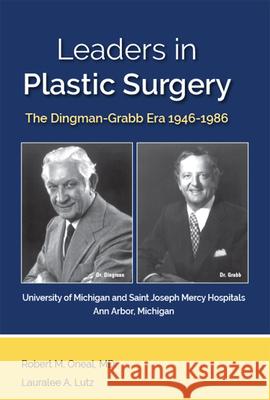 Leaders in Plastic Surgery: The Dingman-Grabb Era 1946-1986 Robert M Oneal, Lauralee A Lutz 9781607853855