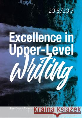 Excellence in Upper-Level Writing 2016/2017 Dana Nichols 9781607854173