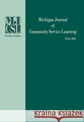 Michigan Journal of Community Service Learning: Volume 23 Number 1 - Fall 2016 Jeffrey Howard 9781607854203 Michigan Publishing Services