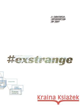 #Exstrange: A Curatorial Intervention on Ebay Marialaura Ghidini Rebekah Modrak 9781607854234 Michigan Publishing Services
