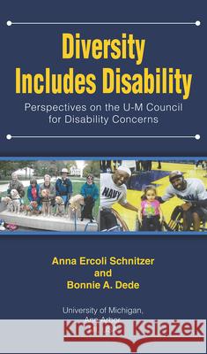 Diversity Includes Disability: Perspectives on the U-M Council for Disability Concerns Anna Ercoli Schnitzer Bonnie A. Dede 9781607854784 Michigan Publishing Services