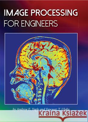 Image Processing for Engineers Fawwaz Ulaby Andrew E. Yagle 9781607854883