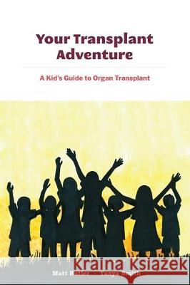 Your Transplant Adventure: A Kids Guide to Organ Transplant Tanya Smith Stacy Brand Matt Butler 9781607854975 Health Sciences Publishing Services