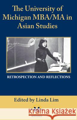 The University of Michigan Mba/Ma in Asian Studies Retrospection and Reflections: A Bicentennial Contribution Neal McKenna Linda Lim 9781607855057 Michigan Publishing Services