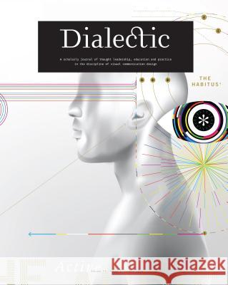 Dialectic: A Scholarly Journal of Thought Leadership, Education and Practice in the Discipline of Visual Communication Design - V Michael R. Gibson Keith M. Owens 9781607855101 Michigan Publishing Services