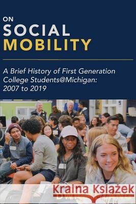 On Social Mobility: A Brief History of First-Generation College Students@michigan: 2007 to 2019 Dwight Lang 9781607855194