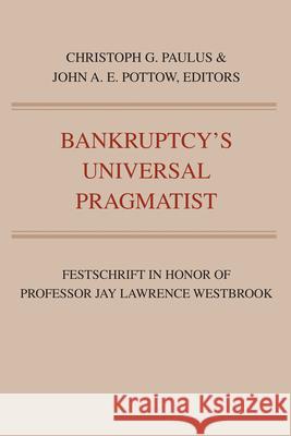 Bankruptcy's Universal Pragmatist: Festschrift in Honor of Jay Westbrook John A. E. Pottow 9781607855477 Michigan Publishing Services