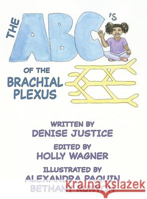 The Abc's of the Brachial Plexus Denise Justice Holly Wagner 9781607855712 Michigan Publishing Services