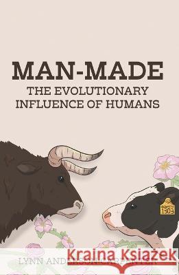 Man-Made: The Evolutionary Influence of Humans Lynn Anderson-Carpenter 9781607857129