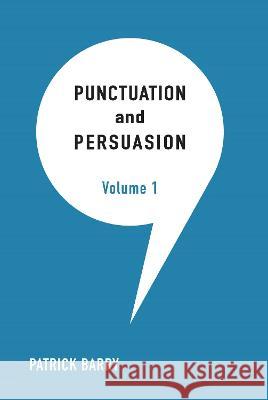 Punctuation and Persuasion Patrick Barry 9781607857785 Michigan Publishing Services