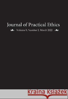 Journal of Practical Ethics, Vol. 9, No. 2 Liz Sanders 9781607857969 Michigan Publishing Services
