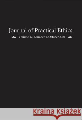 Journal of Practical Ethics, Vol. 12, No. 1 Liz Sanders 9781607859031