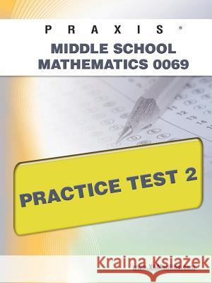 Praxis II Middle School Mathematics 0069 Practice Test 2 Sharon Wynne 9781607871248