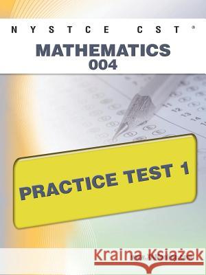 NYSTCE CST Mathematics 004 Practice Test 1 Wynne, Sharon A. 9781607872290 Xamonline.com